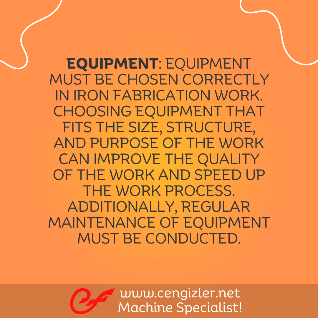 5 Equipment. Equipment must be chosen correctly in iron fabrication work